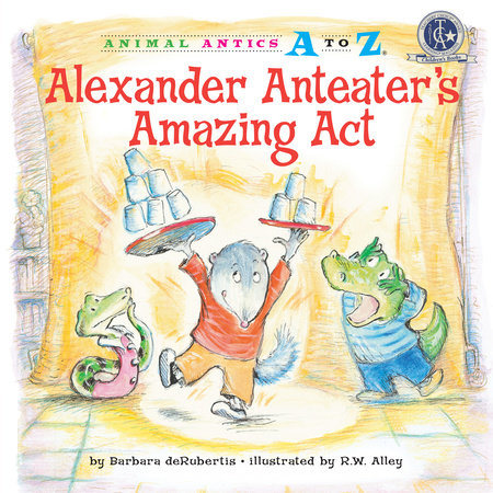 Alexander Anteater's Amazing Act by Barbara deRubertis; illustrated by R.W. Alley
