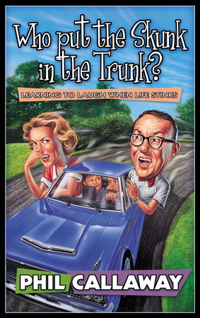 Who Put the Skunk in the Trunk? by Phil Callaway