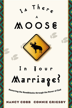 Is There a Moose in Your Marriage? by Connie Grigsby and Nancy Cobb