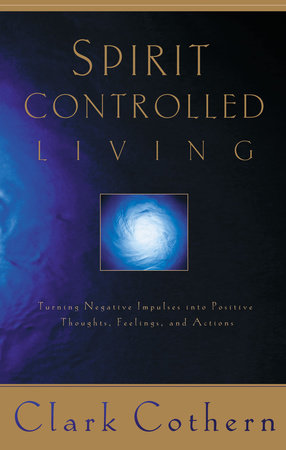 Spirit-Controlled Living by Clark Cothern
