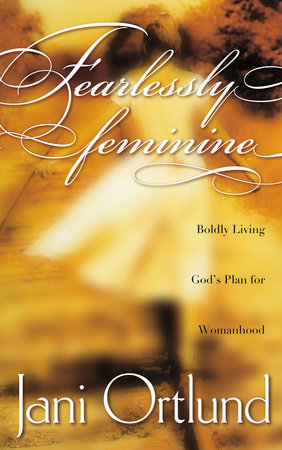 Fearlessly Feminine by Jani Ortlund