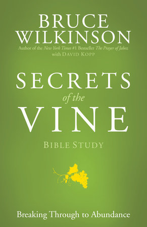 Secrets of the Vine Bible Study by Bruce Wilkinson