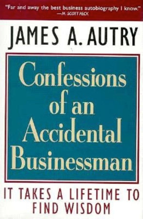 Confessions of an Accidental Businessman by James A. Autry