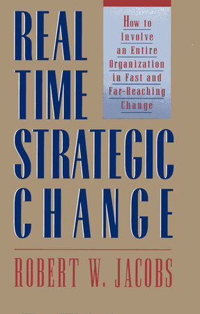 Real Time Strategic Change by Robert W. Jake Jacobs