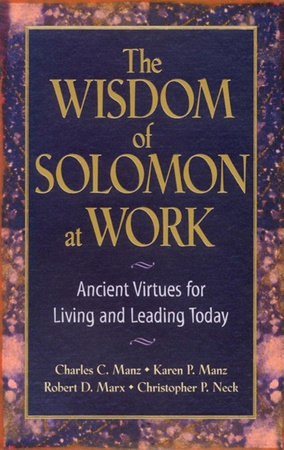 The Wisdom of Solomon at Work by Charles C. Manz, Karen P. Manz, Robert D. Marx and Chris P. Neck