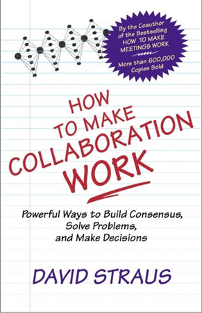 How to Make Collaboration Work by David Straus