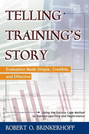 Telling Training's Story by Robert O. Brinkerhoff