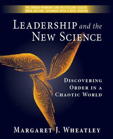 Leadership and the New Science by Margaret J. Wheatley