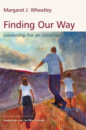 Finding Our Way by Margaret J. Wheatley