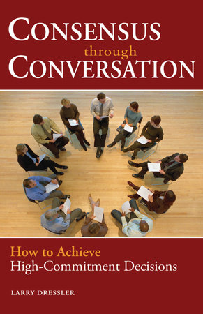 Consensus Through Conversations by Larry Dressler
