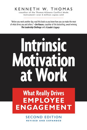 Intrinsic Motivation at Work by Kenneth W. Thomas
