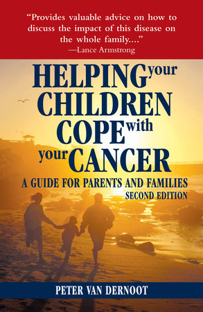 Helping Your Children Cope with Your Cancer (Second Edition) by Peter VanDerNoot
