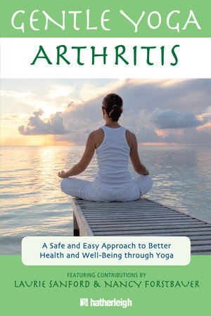 Gentle Yoga for Arthritis by Nancy Forstbauer, Laurie Sanford and Jo Brielyn