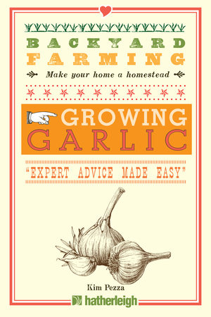 Backyard Farming: Growing Garlic by Kim Pezza