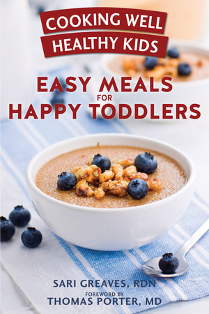 Cooking Well Healthy Kids: Easy Meals for Happy Toddlers by Sari Greaves, RDN