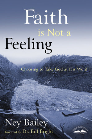 Faith Is Not a Feeling by Ney Bailey