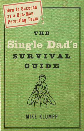 The Single Dad's Survival Guide by Michael A. Klumpp