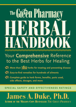 The Green Pharmacy Herbal Handbook by James A. Duke