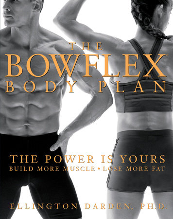 The Bowflex Body Plan by Ellington Darden, Phd