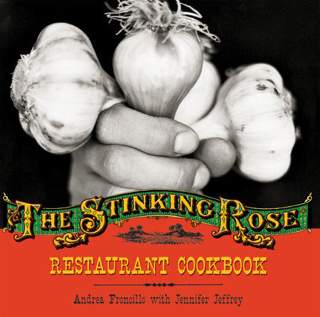 The Stinking Rose Restaurant Cookbook by Andrea Froncillo and Jennifer Jeffrey