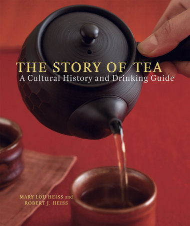The Story of Tea by Mary Lou Heiss and Robert J. Heiss
