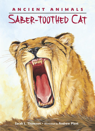 Ancient Animals: Saber-toothed Cat by Sarah L. Thomson