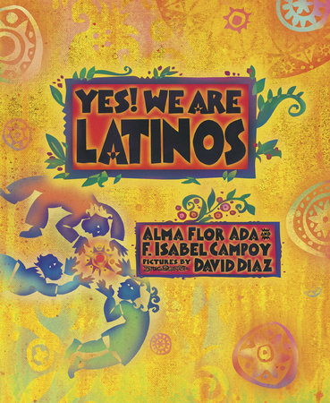 Yes! We Are Latinos by Alma Flor Ada and F. Isabel Campoy