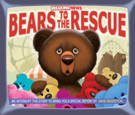 Breaking News: Bears to the Rescue by David Biedrzycki (Author/Illustrator)