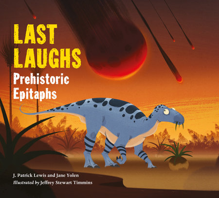 Last Laughs: Prehistoric Epitaphs by Jane Yolen and J. Patrick Lewis