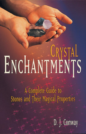 Crystal Enchantments by D.J. Conway and Brian Ed. Conway