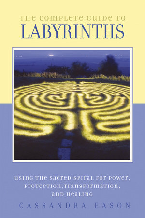 The Complete Guide to Labyrinths by Cassandra Eason