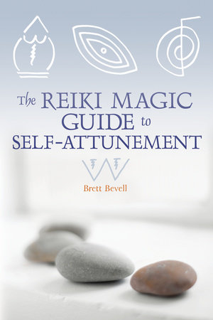 The Reiki Magic Guide to Self-Attunement by Brett Bevell