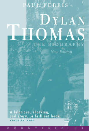 Dylan Thomas the Biography by Paul Ferris