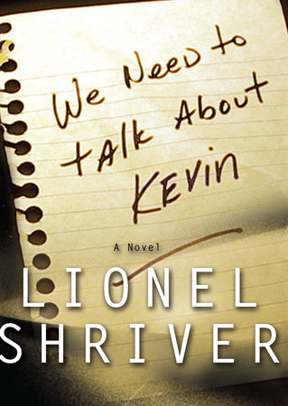 We Need to Talk About Kevin by Lionel Shriver
