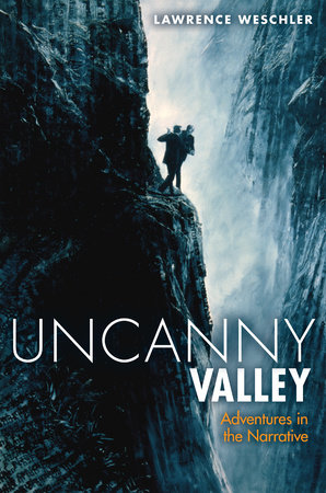 Uncanny Valley by Lawrence Weschler