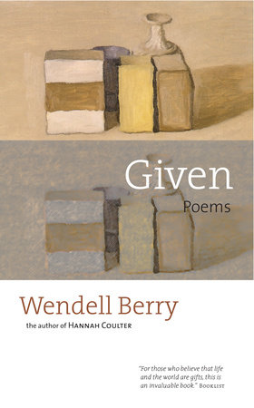 Given by Wendell Berry