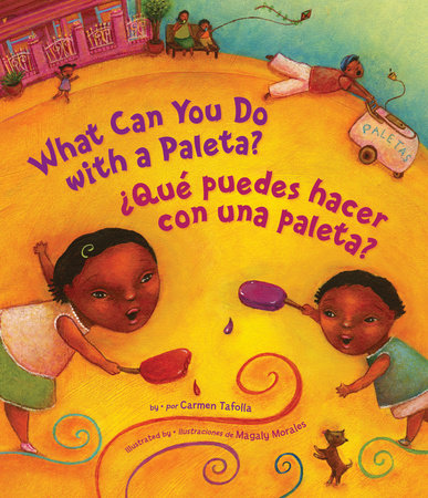 ¿Qué Puedes Hacer con una Paleta? (What Can You Do with a Paleta Spanish Edition) by Carmen Tafolla