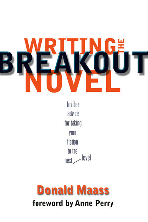 Writing the Breakout Novel by Donald Maass