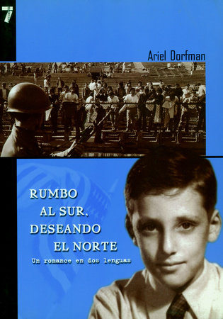 Rumbo al Sur. Deseando el Norte by Ariel Dorfman