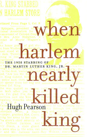 When Harlem Nearly Killed King by Hugh Pearson