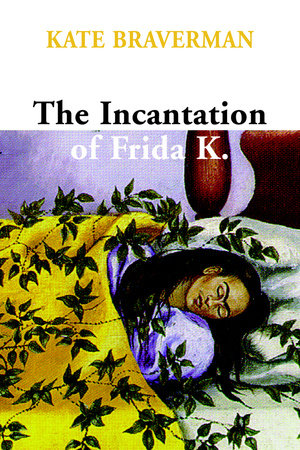 Incantation of Frida K. by Kate Braverman