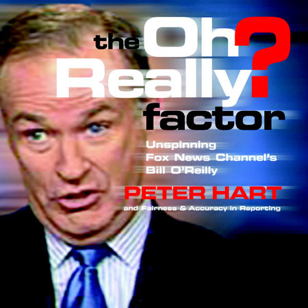 The Oh Really? Factor by Peter Hart and Fairness and Accuracy in Reporting