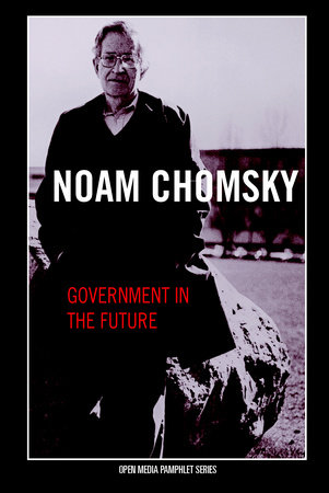 Government in the Future by Noam Chomsky