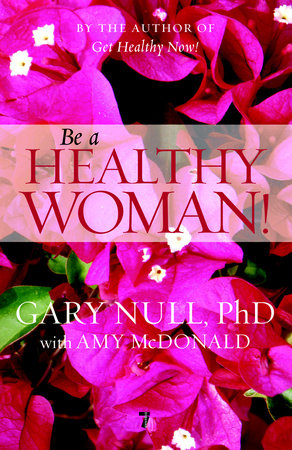 Be a Healthy Woman! by Gary Null