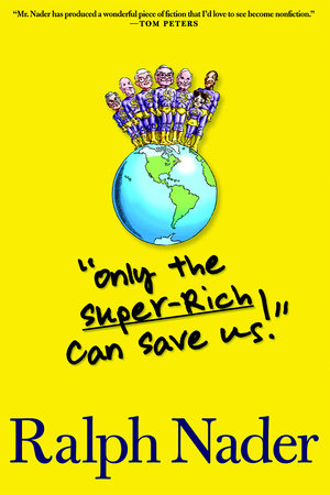 "Only the Super-Rich Can Save Us!" by Ralph Nader