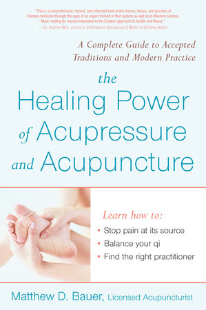 The Healing Power of Acupressure and Acupuncture by Matthew Bauer