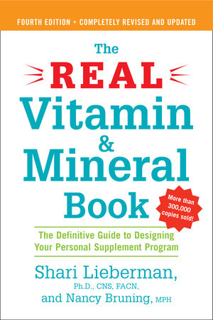 The Real Vitamin and Mineral Book, 4th edition by Shari Lieberman and Nancy Pauling Bruning