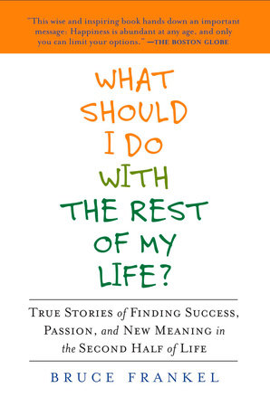 What Should I Do with the Rest of My Life? by Bruce Frankel
