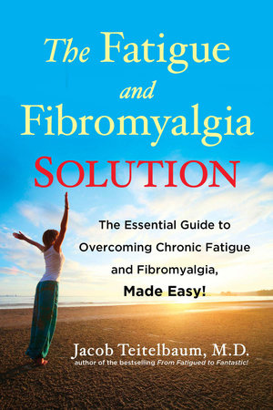 The Fatigue and Fibromyalgia Solution by Jacob Teitelbaum M.D.