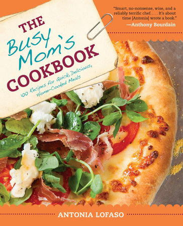 The Busy Mom's Cookbook by Antonia Lofaso